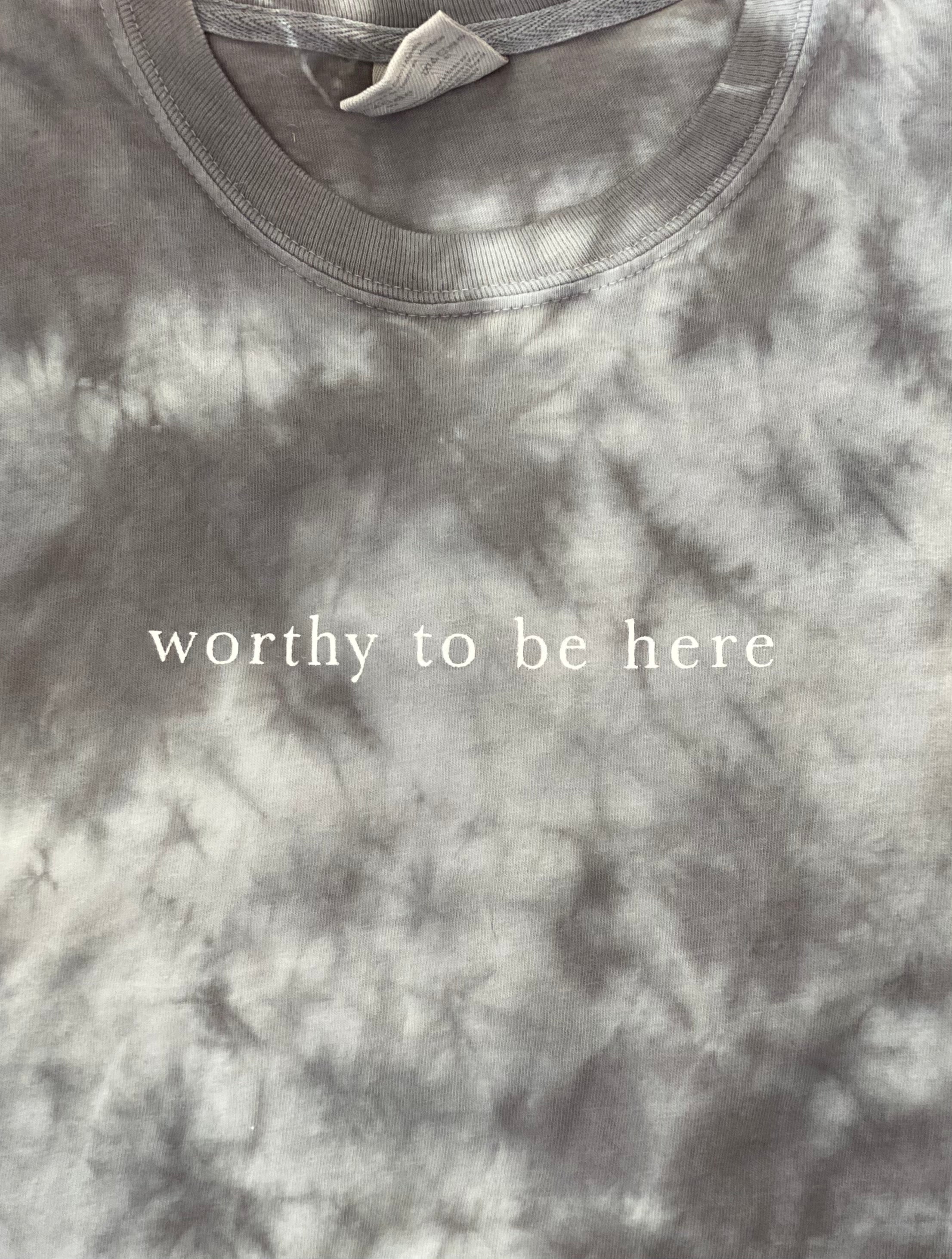 worthy to be here tie dye t-shirt