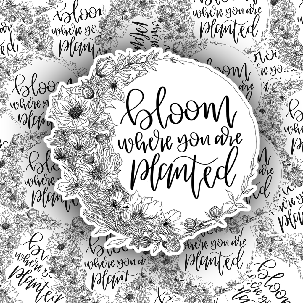 bloom where you are planted sticker